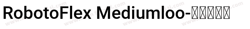 RobotoFlex Mediumloo字体转换